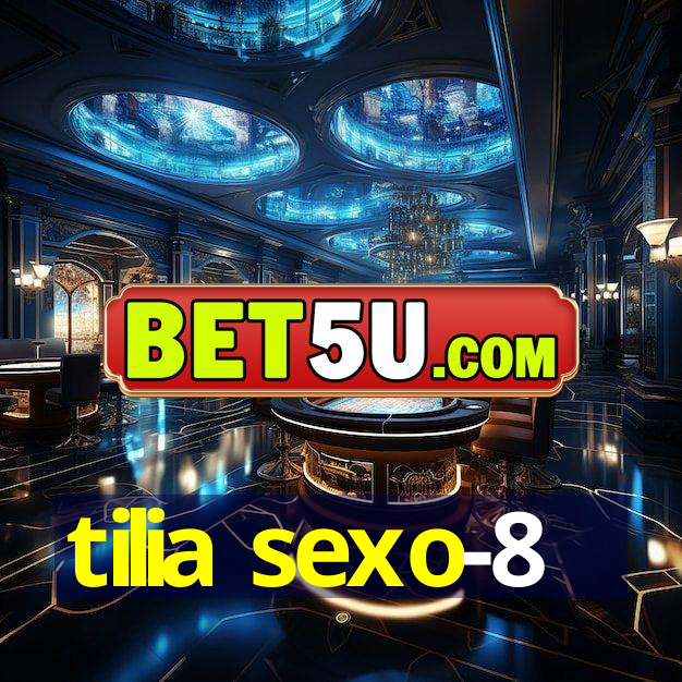 tilia sexo